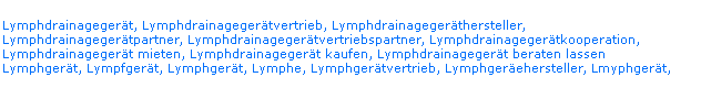 Lymphdrainagegerät, Lymphdrainagegerätvertrieb, Lymphdrainagegeräthersteller, Lymphdrainagegerätpartner, Lymphdrainagegerätvertriebspartner, Lymphdrainagegerätkooperation, Lymphdrainagegerät mieten, Lymphdrainagegerät kaufen, Lymphdrainagegerät beraten lassen Lymphgerät, Lympfgerät, Lymphgerät, Lymphe, Lymphgerätvertrieb, Lymphgeräehersteller, Lmyphgerät,
